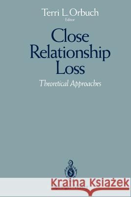 Close Relationship Loss: Theoretical Approaches Orbuch, Terri L. 9781461391883