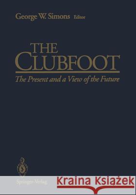 The Clubfoot: The Present and a View of the Future Tachdjian, M. O. 9781461392712 Springer