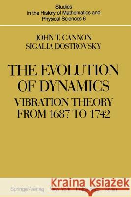 The Evolution of Dynamics: Vibration Theory from 1687 to 1742: Vibration Theory from 1687 to 1742 Cannon, J. T. 9781461394631 Springer