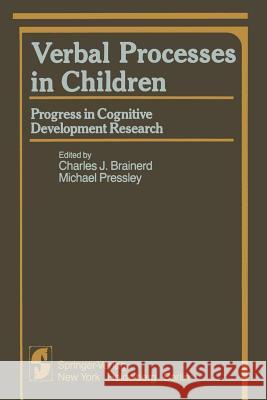 Verbal Processes in Children: Progress in Cognitive Development Research Brainerd, Charles J. 9781461394778 Springer