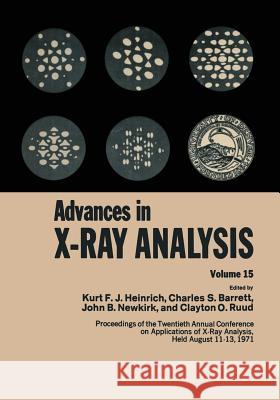 Advances in X-Ray Analysis: Volume 15 Barrett, Charles 9781461399681
