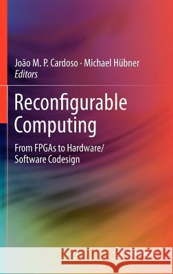 Reconfigurable Computing: From FPGAs to Hardware/Software Codesign Cardoso, Joao 9781461400608 Not Avail