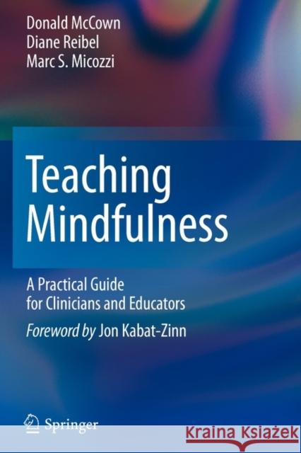 Teaching Mindfulness: A Practical Guide for Clinicians and Educators McCown, Donald 9781461402404