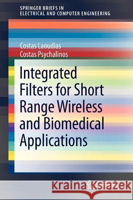 Integrated Filters for Short Range Wireless and Biomedical Applications Costas Laoudias Costas Psychalinos 9781461402596