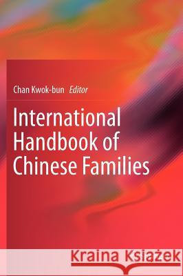 International Handbook of Chinese Families Chan Kwok-Bun 9781461402657 Springer