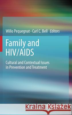 Family and Hiv/AIDS: Cultural and Contextual Issues in Prevention and Treatment Pequegnat, Willo 9781461404385