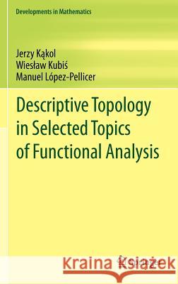 Descriptive Topology in Selected Topics of Functional Analysis Jerzy K Wies Aw Kubi Manuel L 9781461405283 Springer