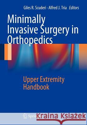 Minimally Invasive Surgery in Orthopedics: Upper Extremity Handbook Scuderi, Giles R. 9781461406723 Springer