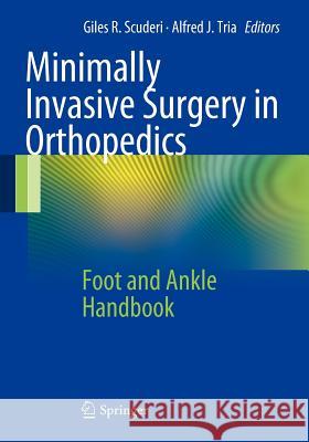 Minimally Invasive Surgery in Orthopedics: Foot and Ankle Handbook Scuderi, Giles R. 9781461408925 Springer