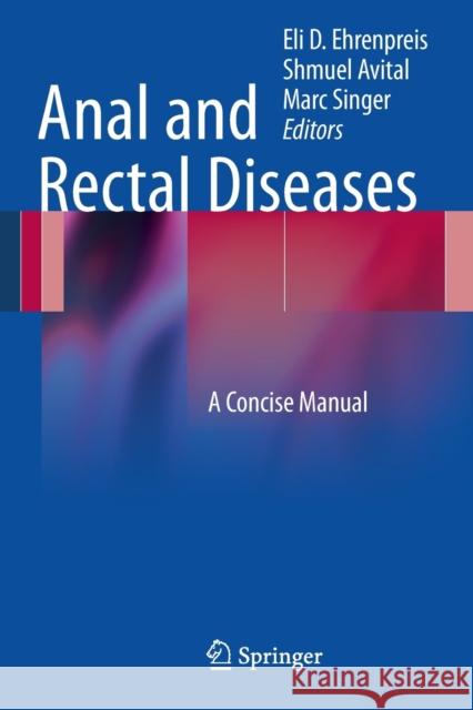 Anal and Rectal Diseases: A Concise Manual Ehrenpreis, Eli D. 9781461411017