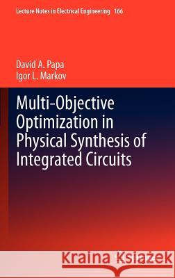 Multi-Objective Optimization in Physical Synthesis of Integrated Circuits David Papa Igor Markov David A 9781461413554