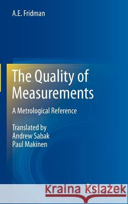 The Quality of Measurements: A Metrological Reference Fridman, A. E. 9781461414773 Springer