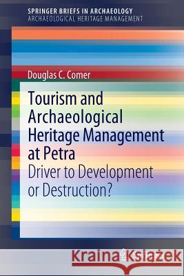 Tourism and Archaeological Heritage Management at Petra: Driver to Development or Destruction? Comer, Douglas C. 9781461414803