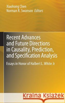 Recent Advances and Future Directions in Causality, Prediction, and Specification Analysis: Essays in Honor of Halbert L. White Jr Chen, Xiaohong 9781461416524 Springer