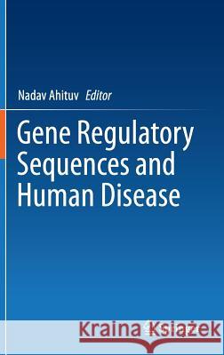 Gene Regulatory Sequences and Human Disease Nadav Ahituv   9781461416821 Springer-Verlag New York Inc.