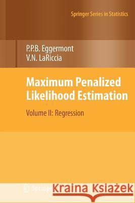 Maximum Penalized Likelihood Estimation: Volume II: Regression Eggermont, Paul P. 9781461417125