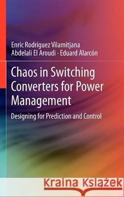 Chaos in Switching Converters for Power Management: Designing for Prediction and Control Rodríguez Vilamitjana, Enric 9781461421276 Springer