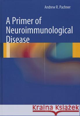 A Primer of Neuroimmunological Disease Andrew R. Pachner 9781461421870 Springer