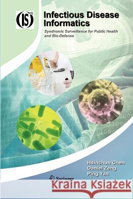Infectious Disease Informatics: Syndromic Surveillance for Public Health and Bio-Defense Chen, Hsinchun 9781461425397