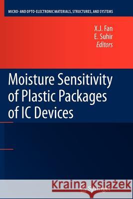 Moisture Sensitivity of Plastic Packages of IC Devices X. J. Fan E. Suhir 9781461426257 Springer