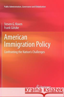 American Immigration Policy: Confronting the Nation's Challenges Koven, Steven G. 9781461426455 Springer