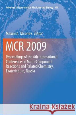 McR 2009: Proceedings of the 4th International Conference on Multi-Component Reactions and Related Chemistry, Ekaterinburg, Russ Mironov, Maxim A. 9781461427070