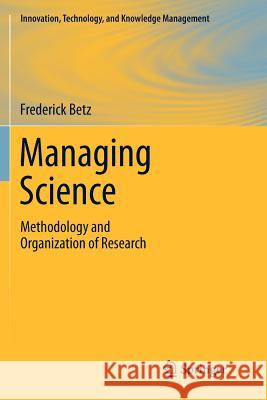 Managing Science: Methodology and Organization of Research Betz, Frederick 9781461427568