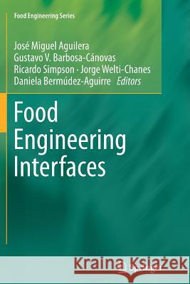 Food Engineering Interfaces Jose Miguel Aguilera Ricardo Simpson Jorge Welti-Chanes 9781461427872