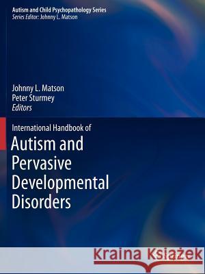 International Handbook of Autism and Pervasive Developmental Disorders Johnny L. Matson Peter Sturmey 9781461429135