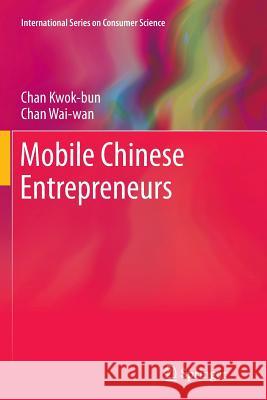 Mobile Chinese Entrepreneurs Chan Kwok-Bun Chan Wai-Wan 9781461429814 Springer