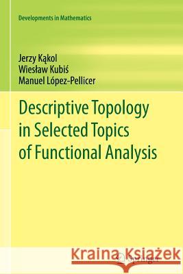 Descriptive Topology in Selected Topics of Functional Analysis Jerzy K Wies Aw Kubi Manuel Lopez-Pellicer 9781461430032 Springer