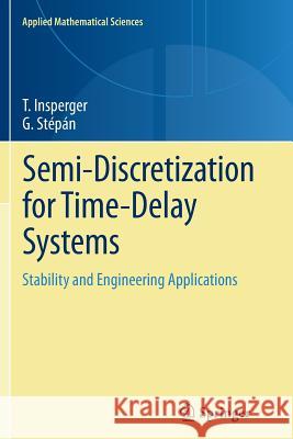 Semi-Discretization for Time-Delay Systems: Stability and Engineering Applications Insperger, Tamás 9781461430131 Springer