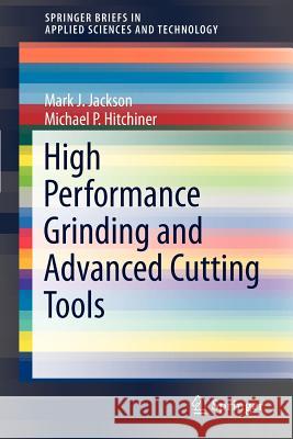 High Performance Grinding and Advanced Cutting Tools Mark J. Jackson 9781461431152 Springer