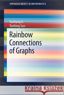 Rainbow Connections of Graphs Xueliang Li Yuefang Sun  9781461431183 Springer-Verlag New York Inc.