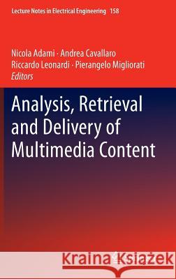 Analysis, Retrieval and Delivery of Multimedia Content Nicola Adami Andrea Cavallaro Riccardo Leonardi 9781461438304