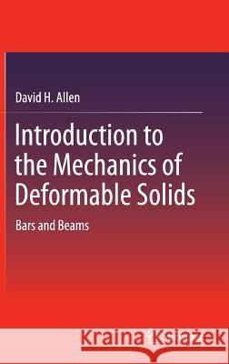 Introduction to the Mechanics of Deformable Solids: Bars and Beams H. Allen, David 9781461440024 Springer, Berlin