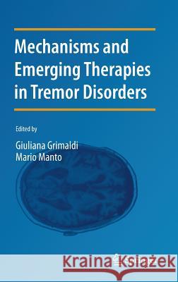Mechanisms and Emerging Therapies in Tremor Disorders Giuliana Grimaldi Mario Manto 9781461440260
