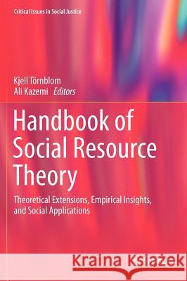 Handbook of Social Resource Theory: Theoretical Extensions, Empirical Insights, and Social Applications Törnblom, Kjell 9781461441748 Springer
