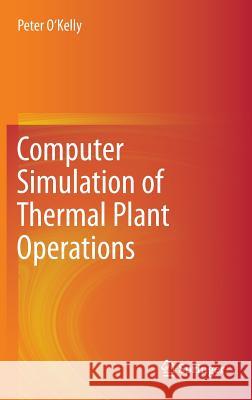 Computer Simulation of Thermal Plant Operations Peter O'Kelly 9781461442554 Springer