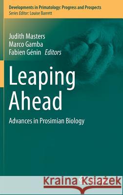 Leaping Ahead: Advances in Prosimian Biology Masters, Judith 9781461445104 Springer