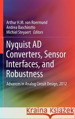 Nyquist Ad Converters, Sensor Interfaces, and Robustness: Advances in Analog Circuit Design, 2012 van Roermund, Arthur H. M. 9781461445869