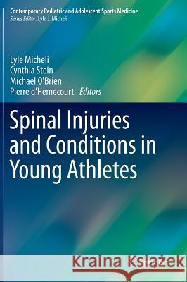 Spinal Injuries and Conditions in Young Athletes Lyle Micheli Cynthia Stein Michael O'Brien 9781461447528 Springer