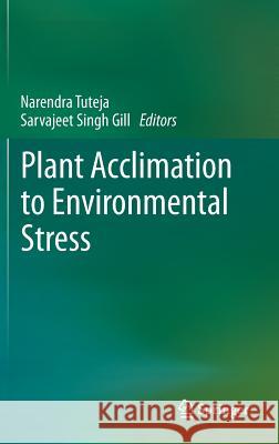Plant Acclimation to Environmental Stress Narendra Tuteja Sarvajeet Sing 9781461450009