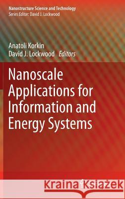 Nanoscale Applications for Information and Energy Systems Anatoli Korkin David J. Lockwood 9781461450153