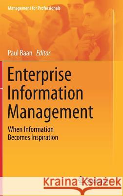 Enterprise Information Management: When Information Becomes Inspiration Baan, Paul 9781461452355 Springer
