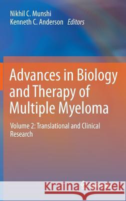 Advances in Biology and Therapy of Multiple Myeloma: Volume 2: Translational and Clinical Research Munshi, Nikhil C. 9781461452591 Springer