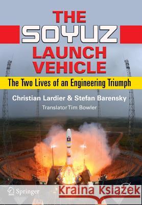 The Soyuz Launch Vehicle: The Two Lives of an Engineering Triumph Lardier, Christian 9781461454588 0