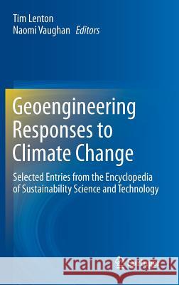 Geoengineering Responses to Climate Change: Selected Entries from the Encyclopedia of Sustainability Science and Technology Lenton, Tim 9781461457695 Springer