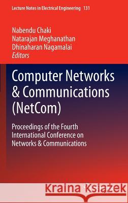 Computer Networks & Communications (Netcom): Proceedings of the Fourth International Conference on Networks & Communications Chaki, Nabendu 9781461461531