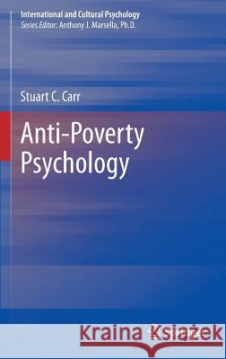 Anti-Poverty Psychology Stuart C. Carr 9781461463023